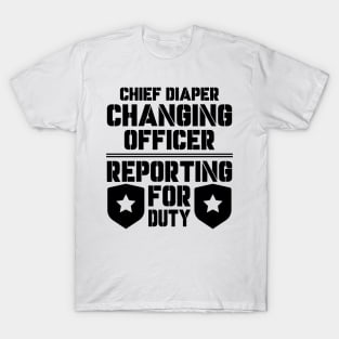 Father's Day Gift Chief Diaper Changing Officer Reporting For Duty Daddy birthday T-Shirt